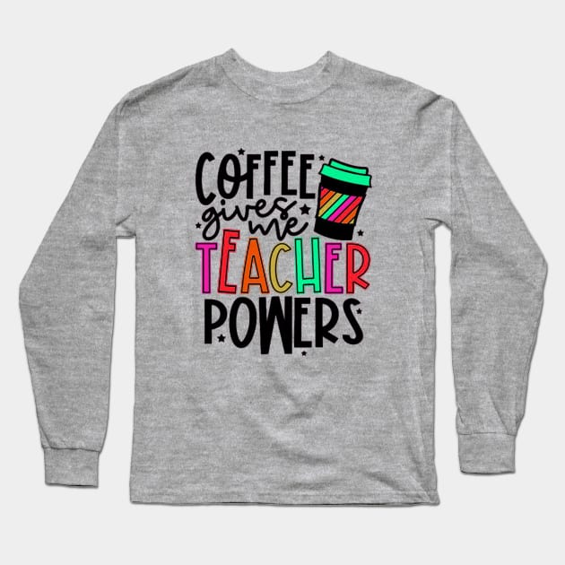 Coffee Gives Me Teacher Power Long Sleeve T-Shirt by autopic